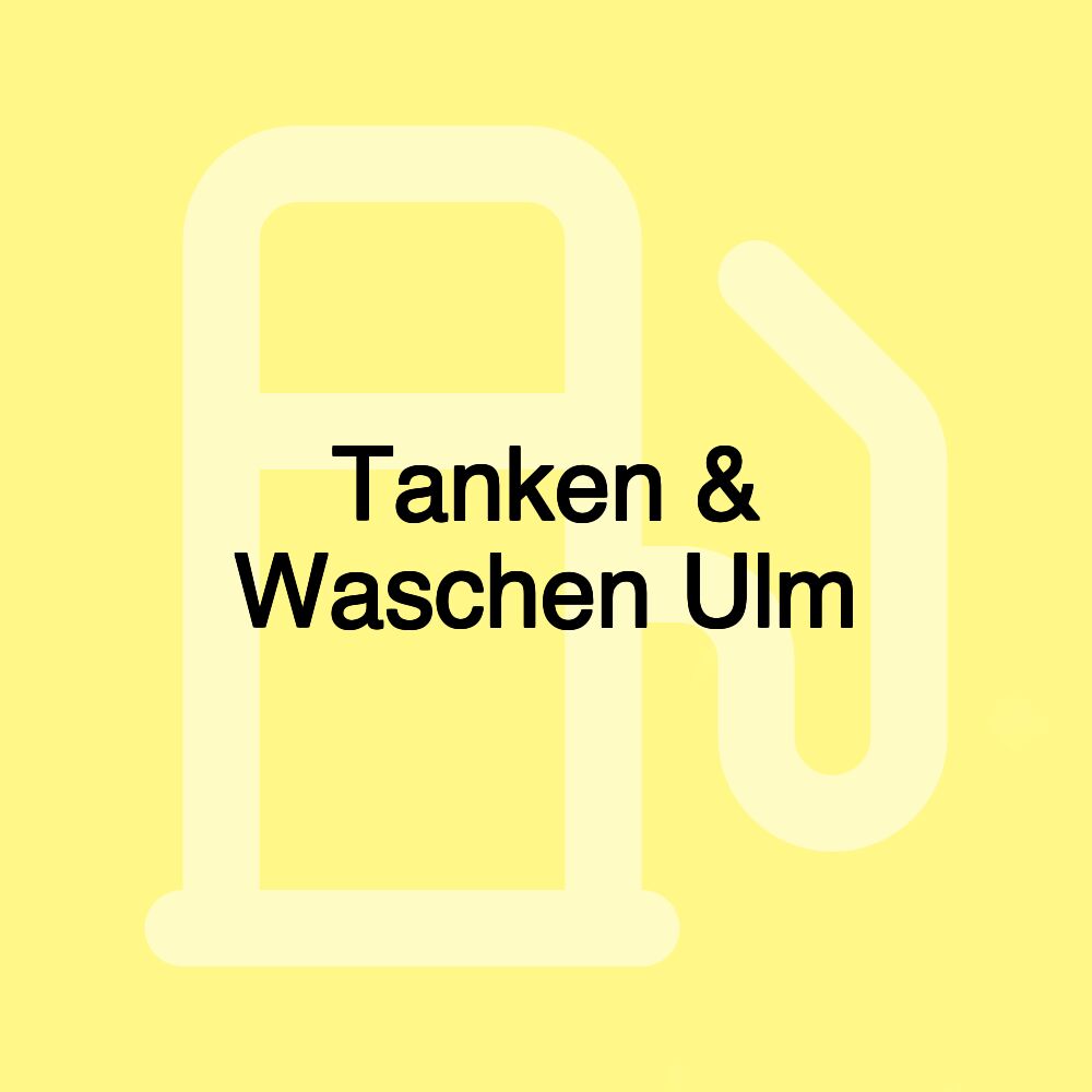 Tanken & Waschen Ulm