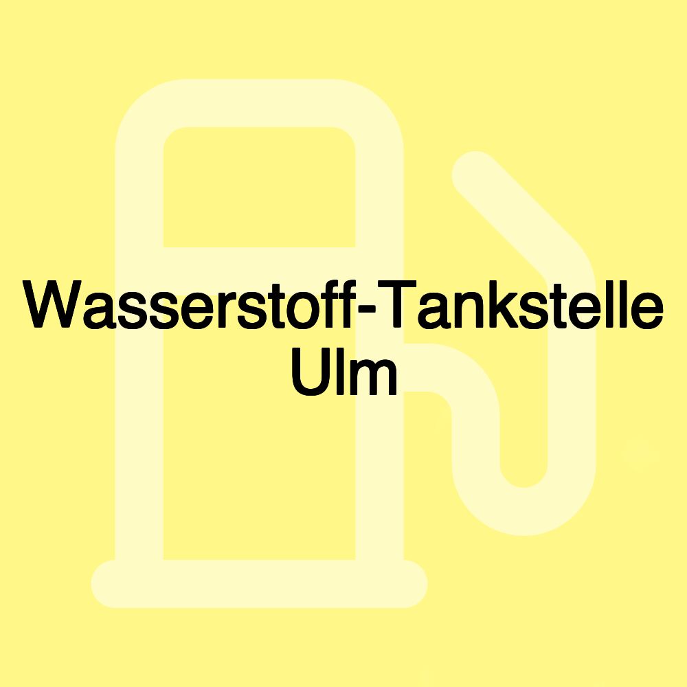 Wasserstoff-Tankstelle Ulm