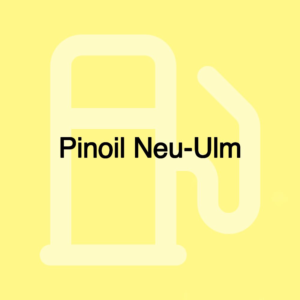 Pinoil Neu-Ulm