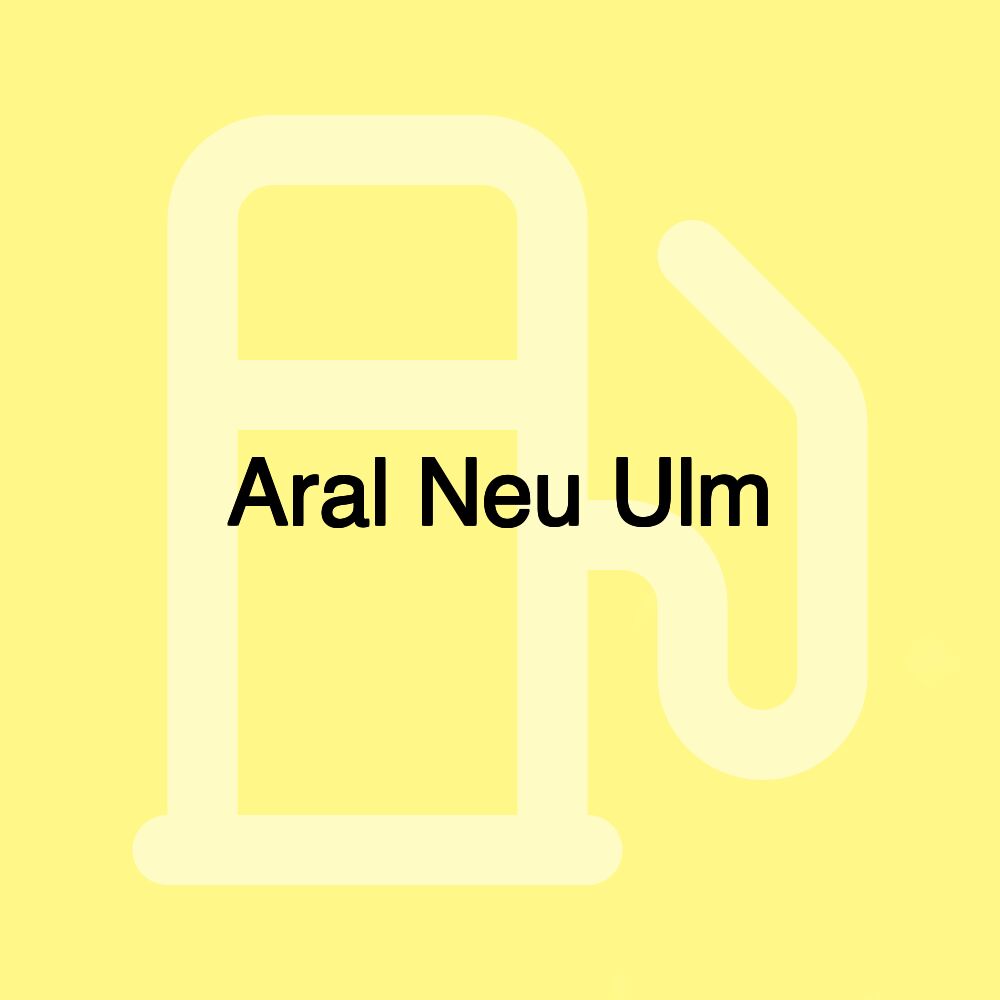 Aral Neu Ulm