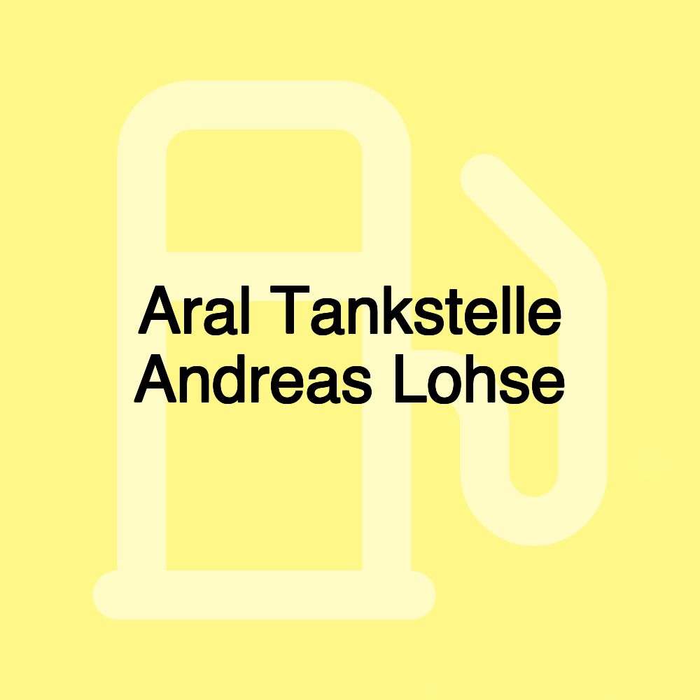 Aral Tankstelle Andreas Lohse