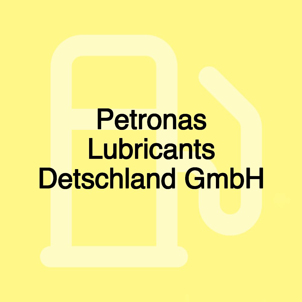 Petronas Lubricants Detschland GmbH