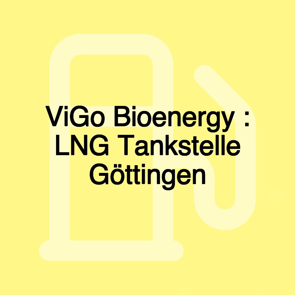 ViGo Bioenergy : LNG Tankstelle Göttingen