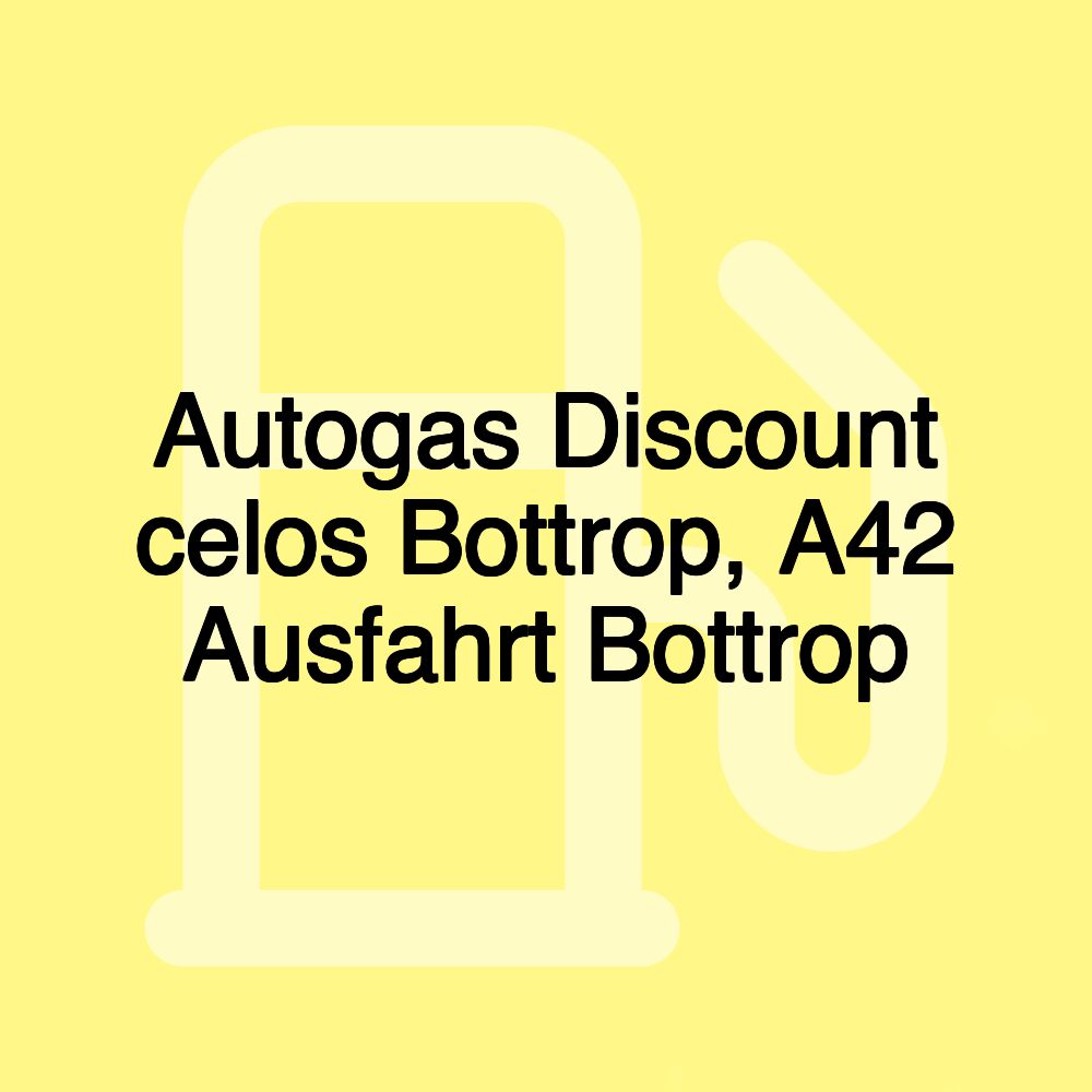 Autogas Discount celos Bottrop, A42 Ausfahrt Bottrop