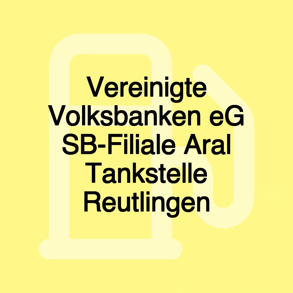 Vereinigte Volksbanken eG SB-Filiale Aral Tankstelle Reutlingen