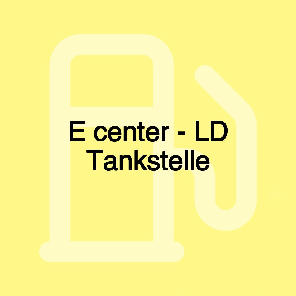 E center - LD Tankstelle