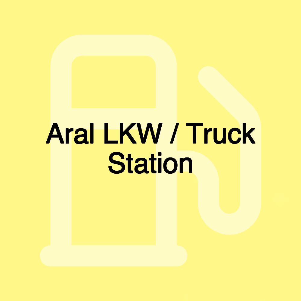 Aral LKW / Truck Station