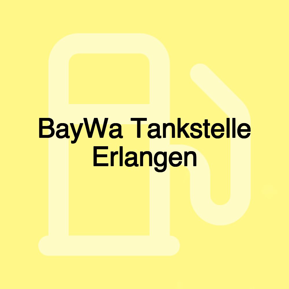 BayWa Tankstelle Erlangen