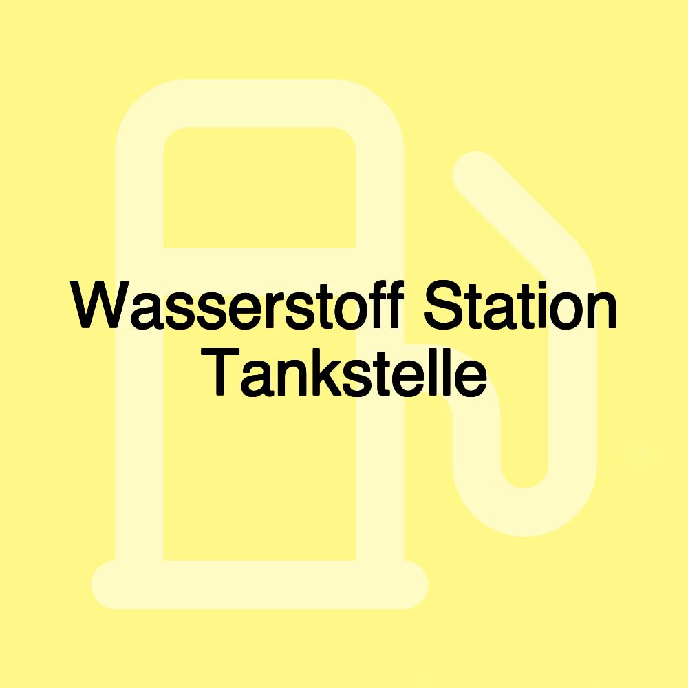 Wasserstoff Station Tankstelle