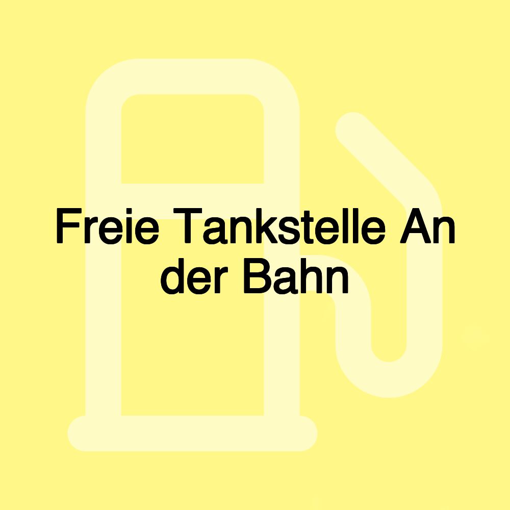 Freie Tankstelle An der Bahn