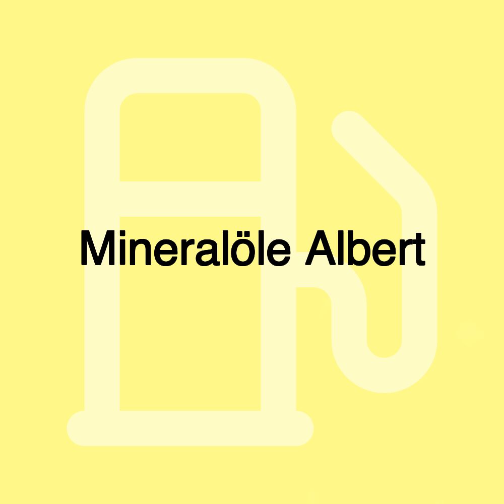 Mineralöle Albert