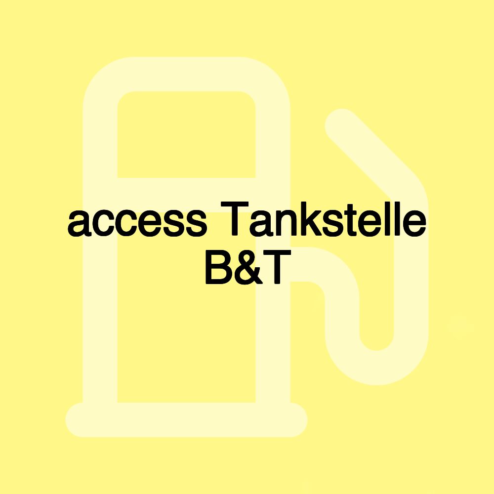 access Tankstelle B&T