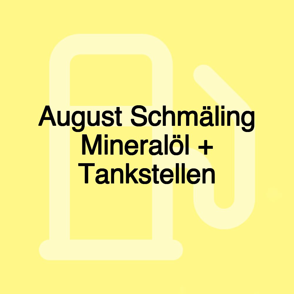 August Schmäling Mineralöl + Tankstellen