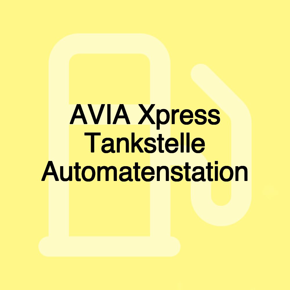 AVIA Xpress Tankstelle Automatenstation