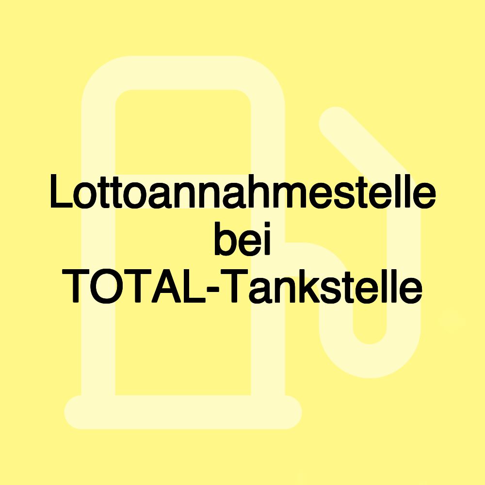 Lottoannahmestelle bei TOTAL-Tankstelle