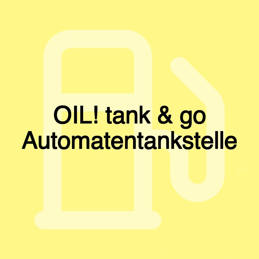 OIL! tank & go Automatentankstelle