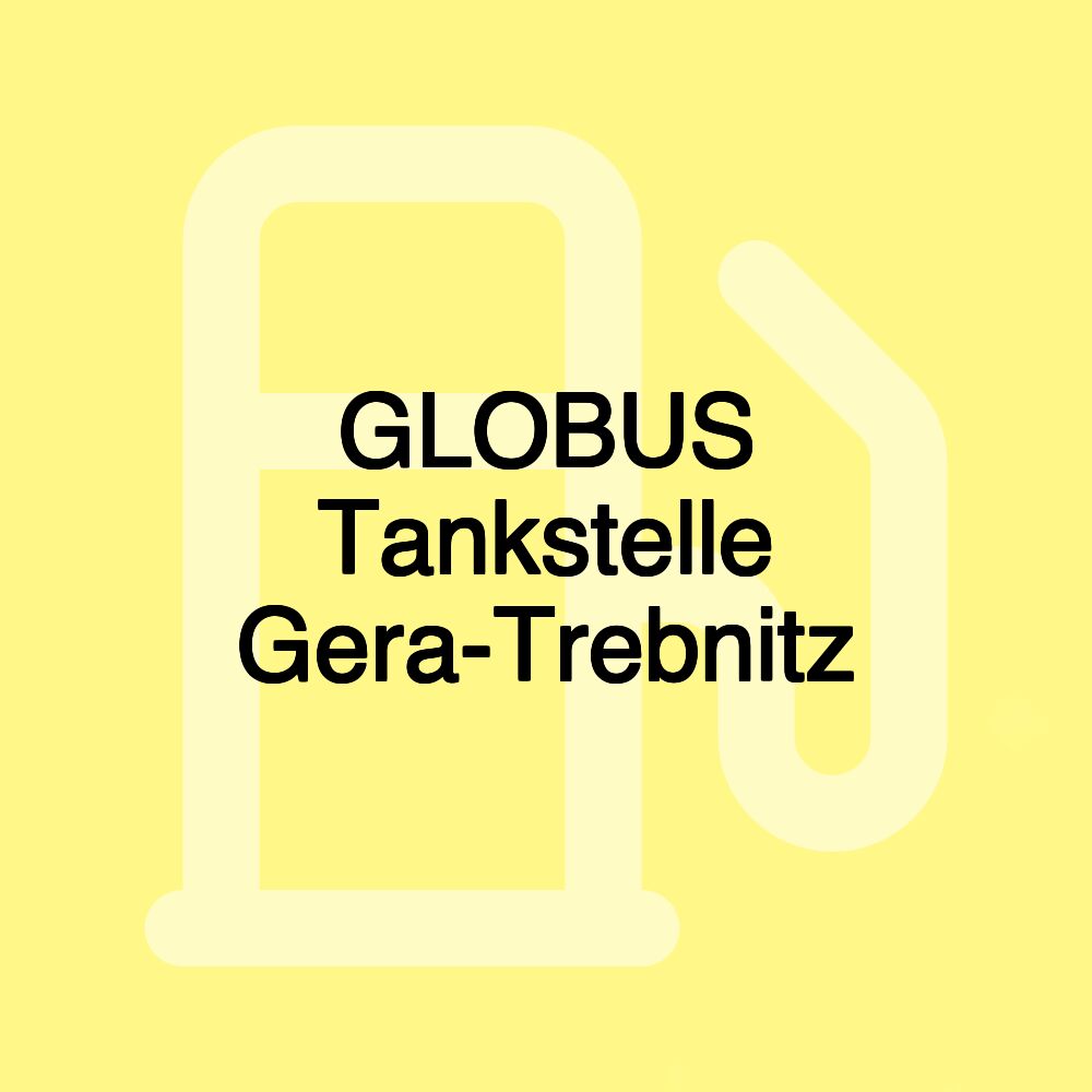 GLOBUS Tankstelle Gera-Trebnitz