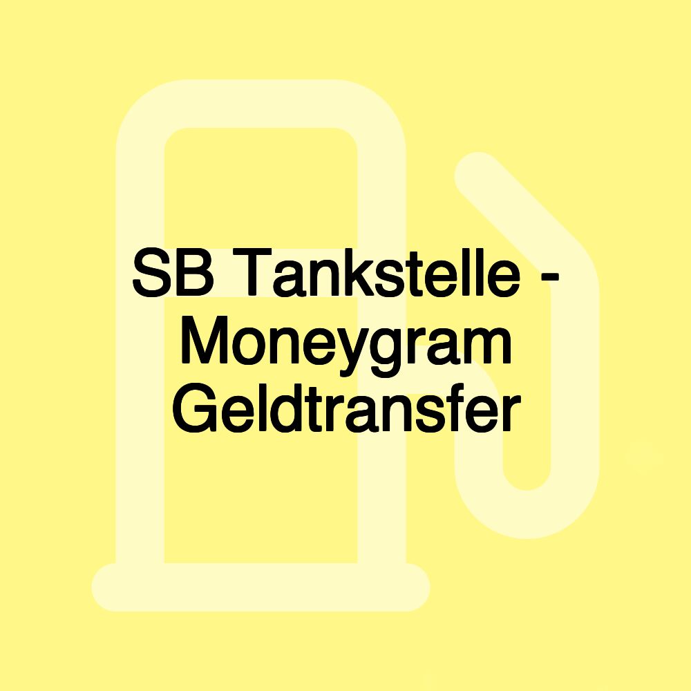 SB Tankstelle - Moneygram Geldtransfer