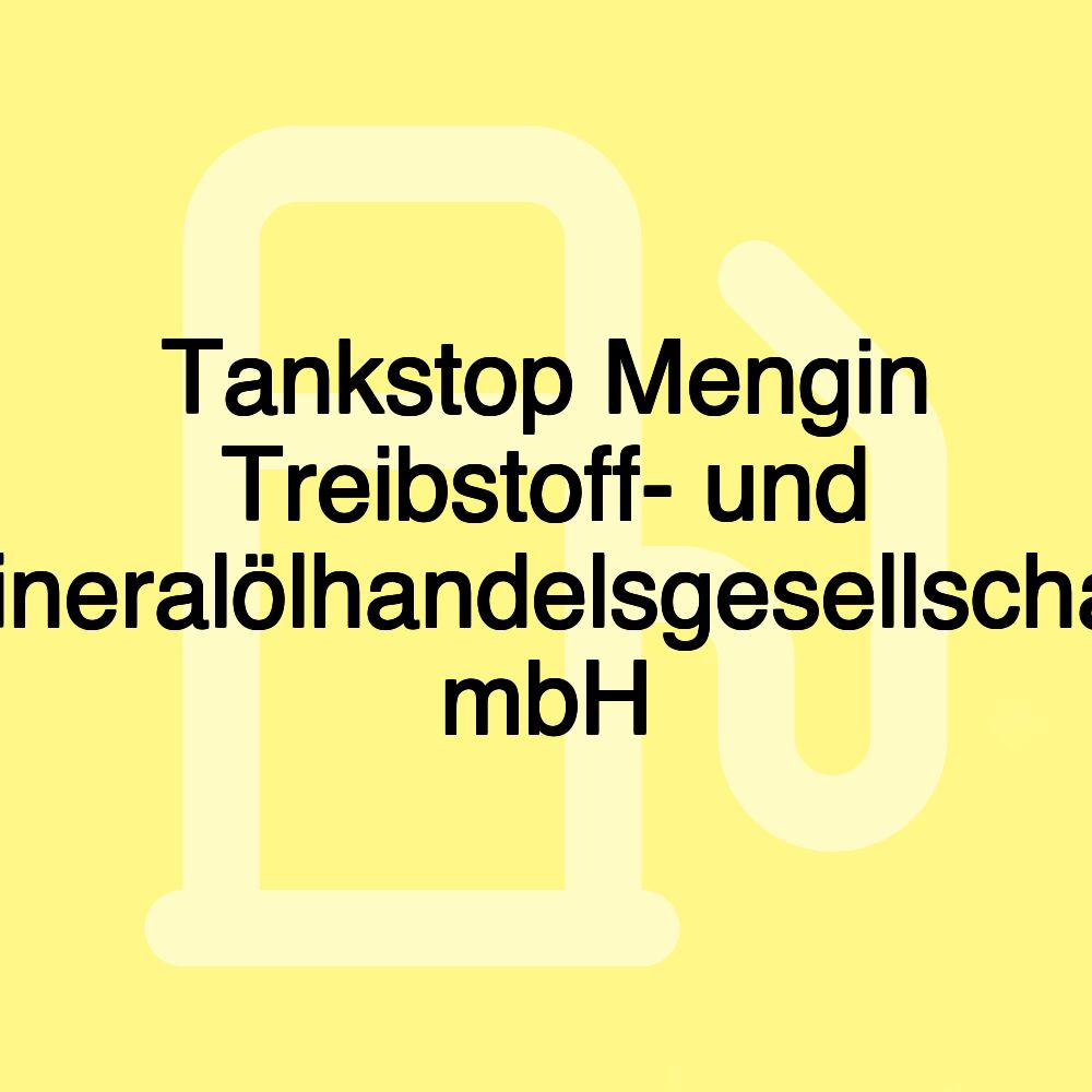 Tankstop Mengin Treibstoff- und Mineralölhandelsgesellschaft mbH