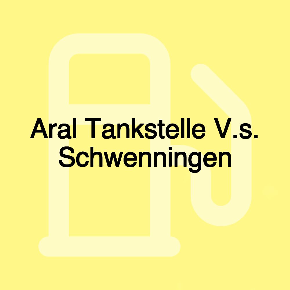 Aral Tankstelle V.s. Schwenningen