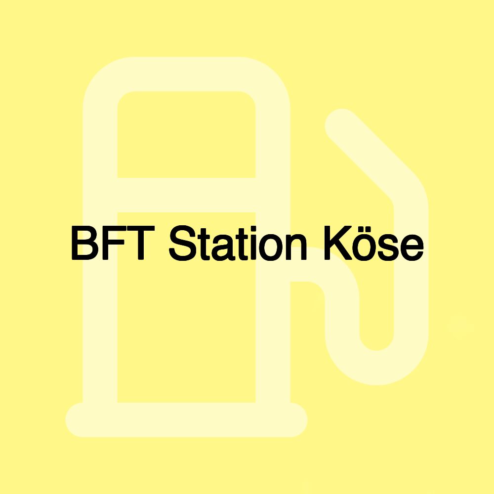 BFT Station Köse