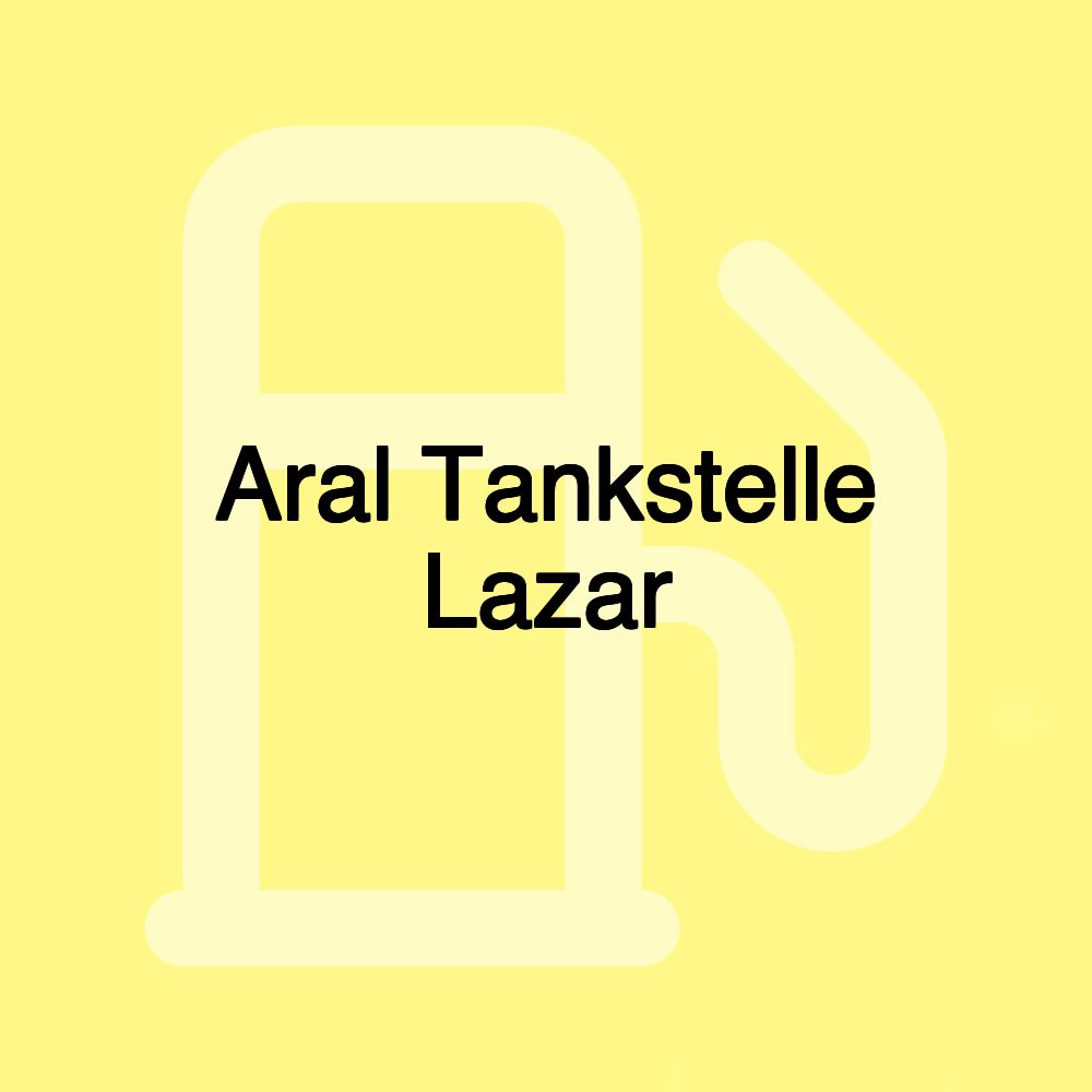 Aral Tankstelle Lazar