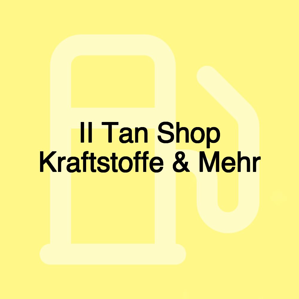 II Tan Shop Kraftstoffe & Mehr