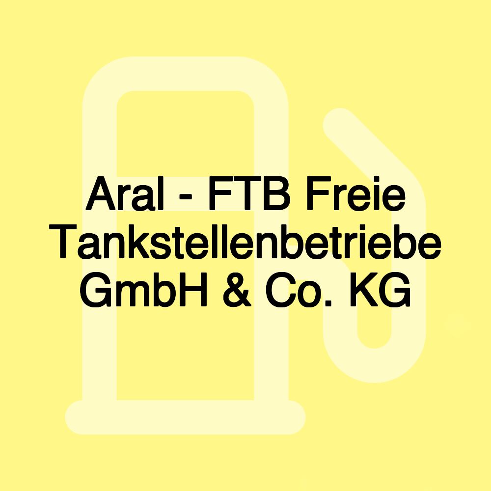 Aral - FTB Freie Tankstellenbetriebe GmbH & Co. KG