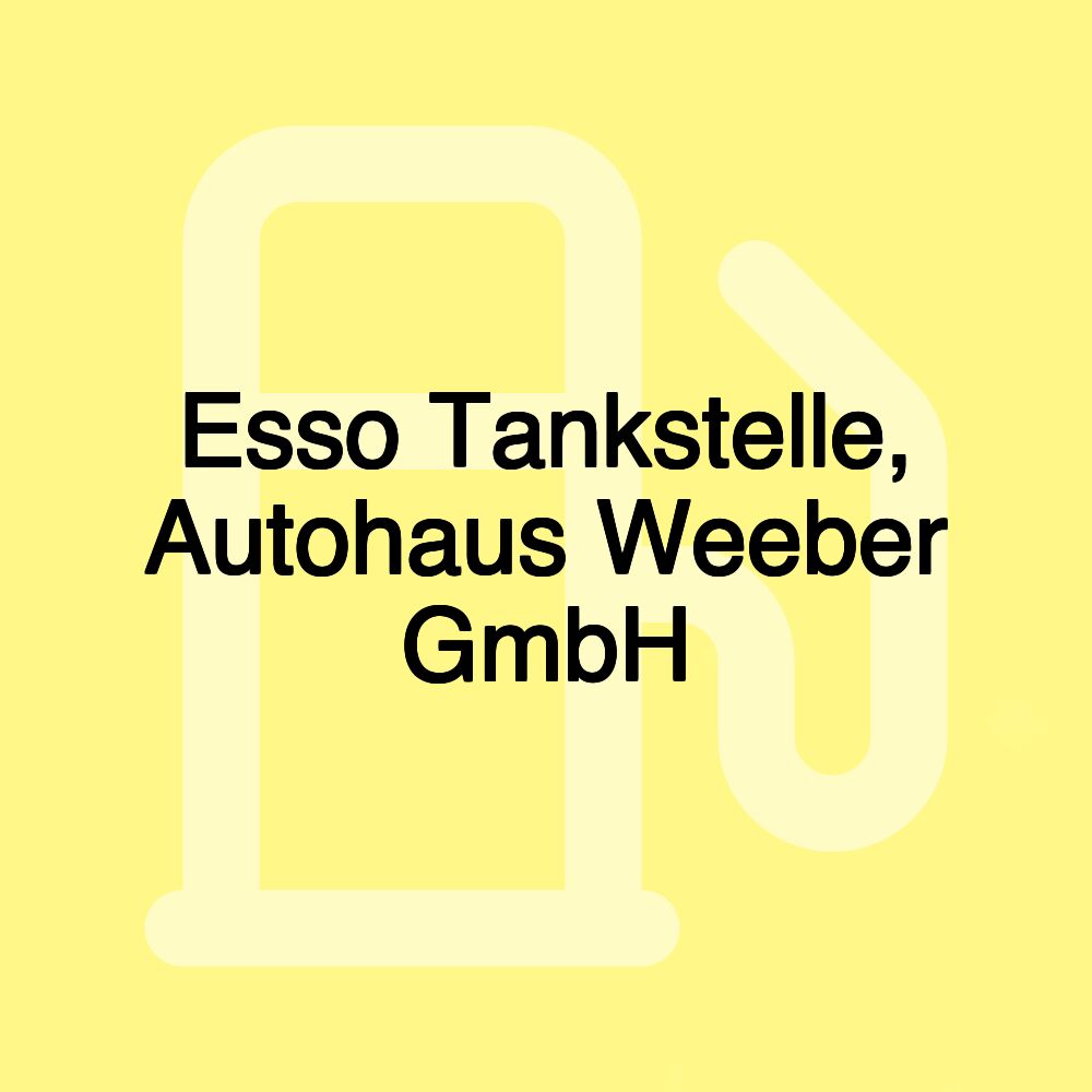 Esso Tankstelle, Autohaus Weeber GmbH