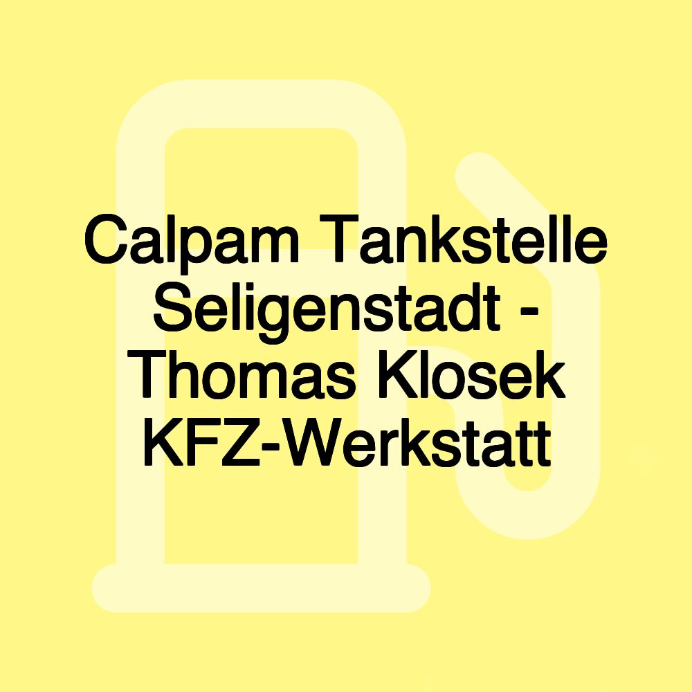 Calpam Tankstelle Seligenstadt - Thomas Klosek KFZ-Werkstatt