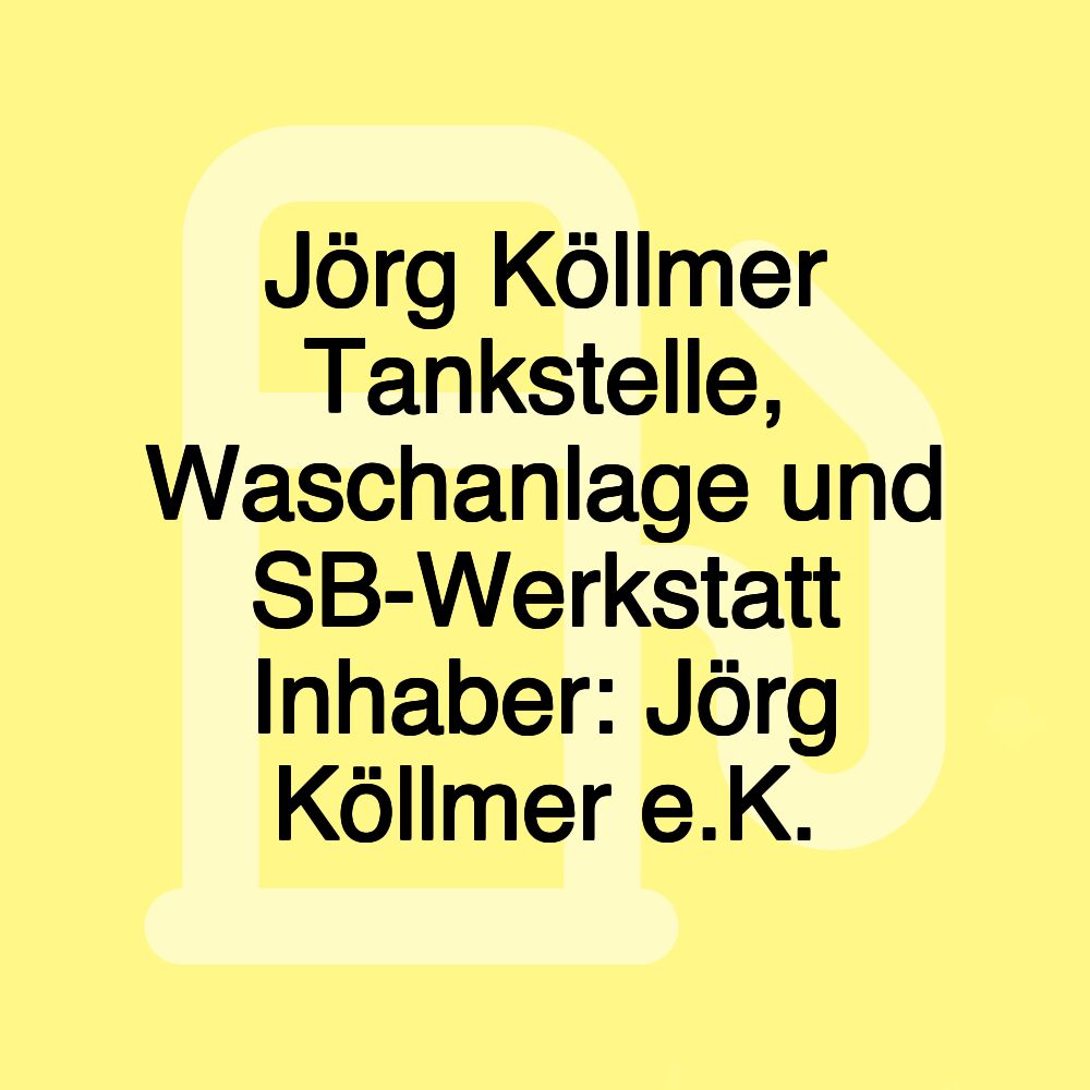 Jörg Köllmer Tankstelle, Waschanlage und SB-Werkstatt Inhaber: Jörg Köllmer e.K.