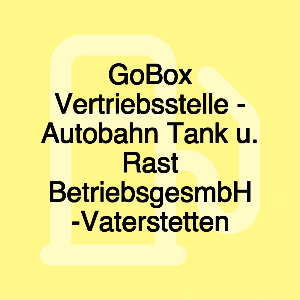 GoBox Vertriebsstelle - Autobahn Tank u. Rast BetriebsgesmbH -Vaterstetten