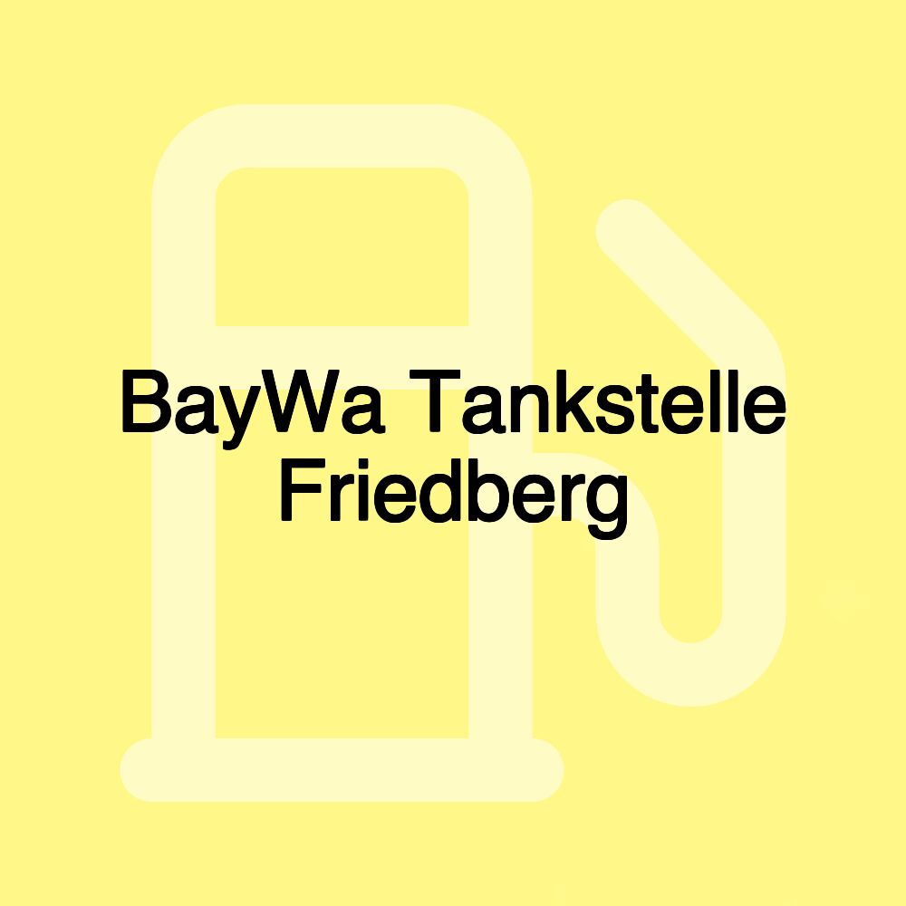 BayWa Tankstelle Friedberg