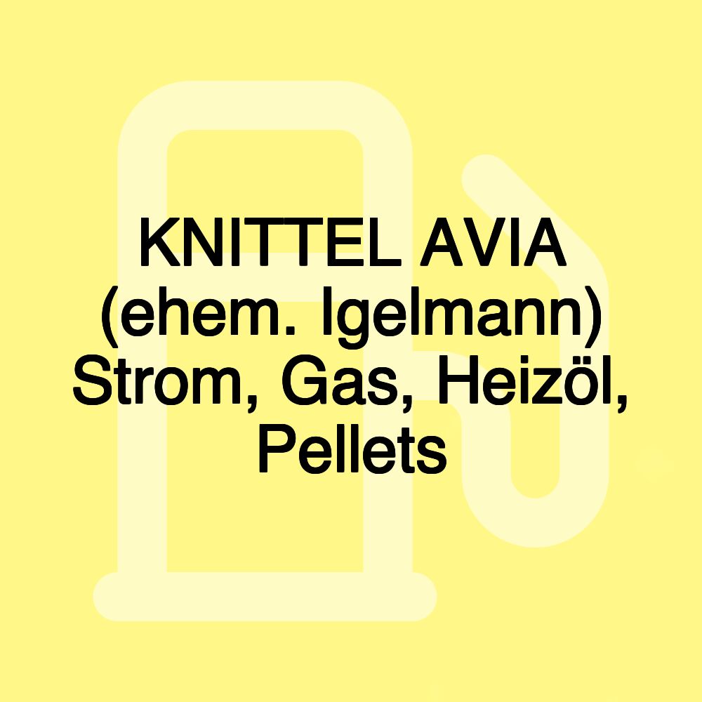 KNITTEL AVIA (ehem. Igelmann) Strom, Gas, Heizöl, Pellets