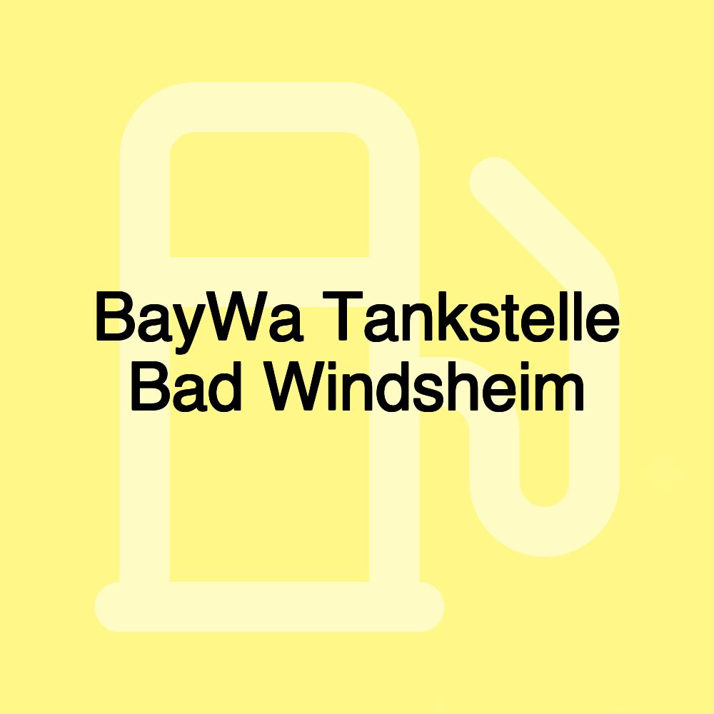 BayWa Tankstelle Bad Windsheim