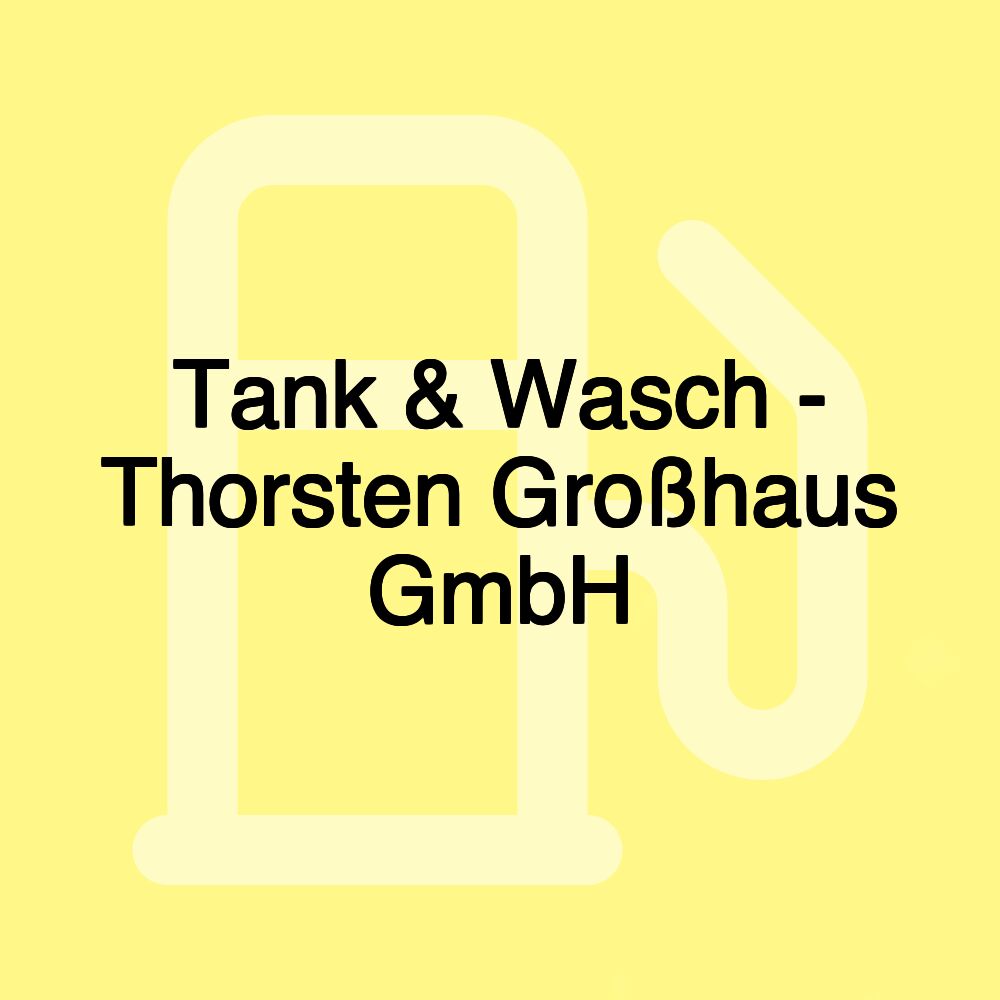 Tank & Wasch - Thorsten Großhaus GmbH