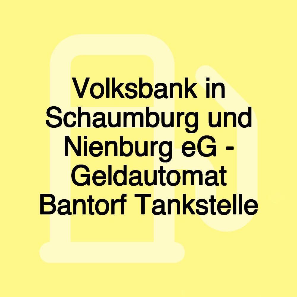 Volksbank in Schaumburg und Nienburg eG - Geldautomat Bantorf Tankstelle