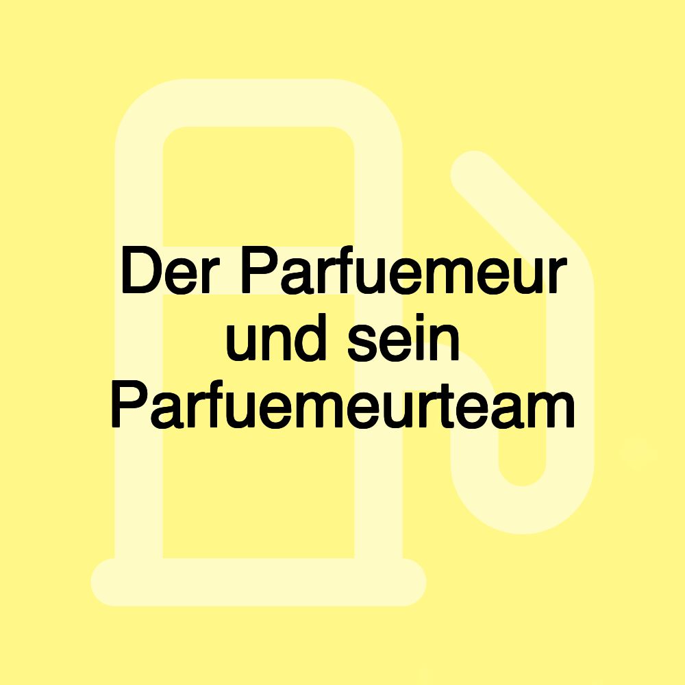 Der Parfuemeur und sein Parfuemeurteam