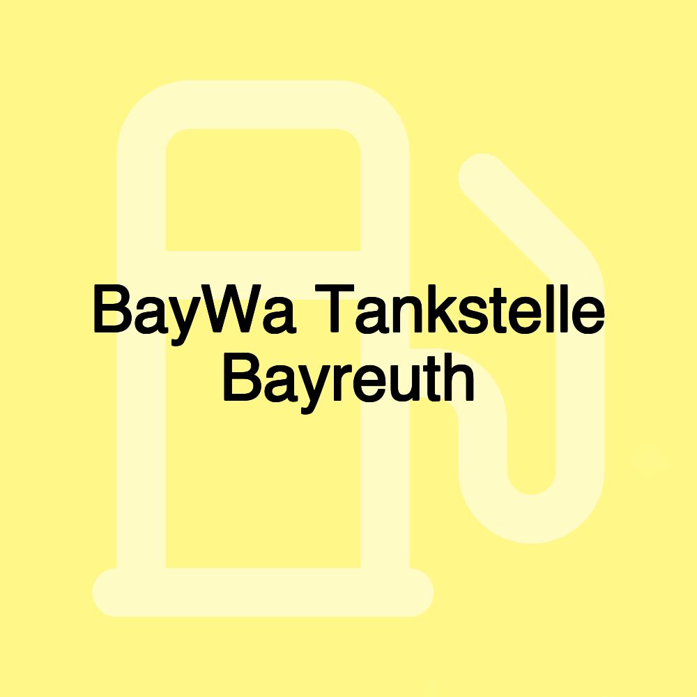 BayWa Tankstelle Bayreuth