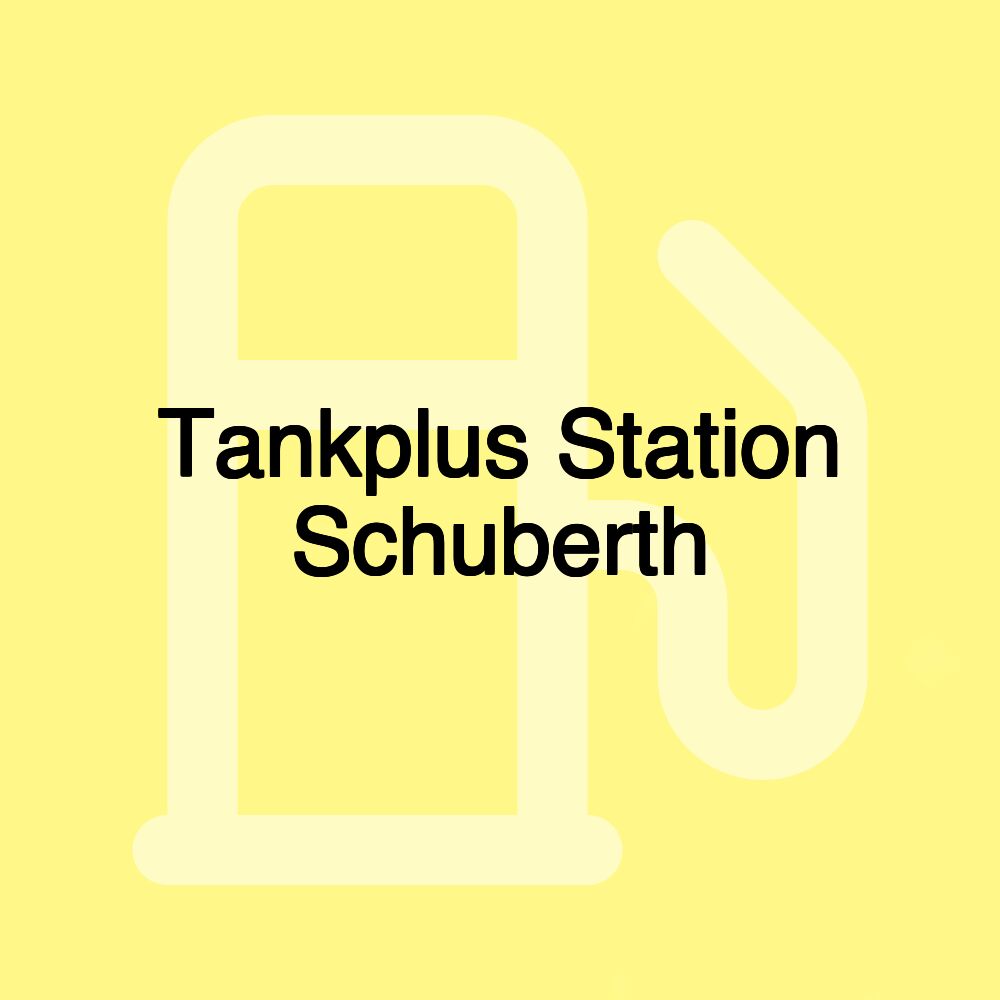 Tankplus Station Schuberth