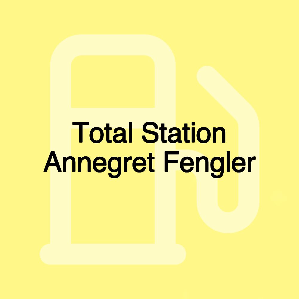 Total Station Annegret Fengler