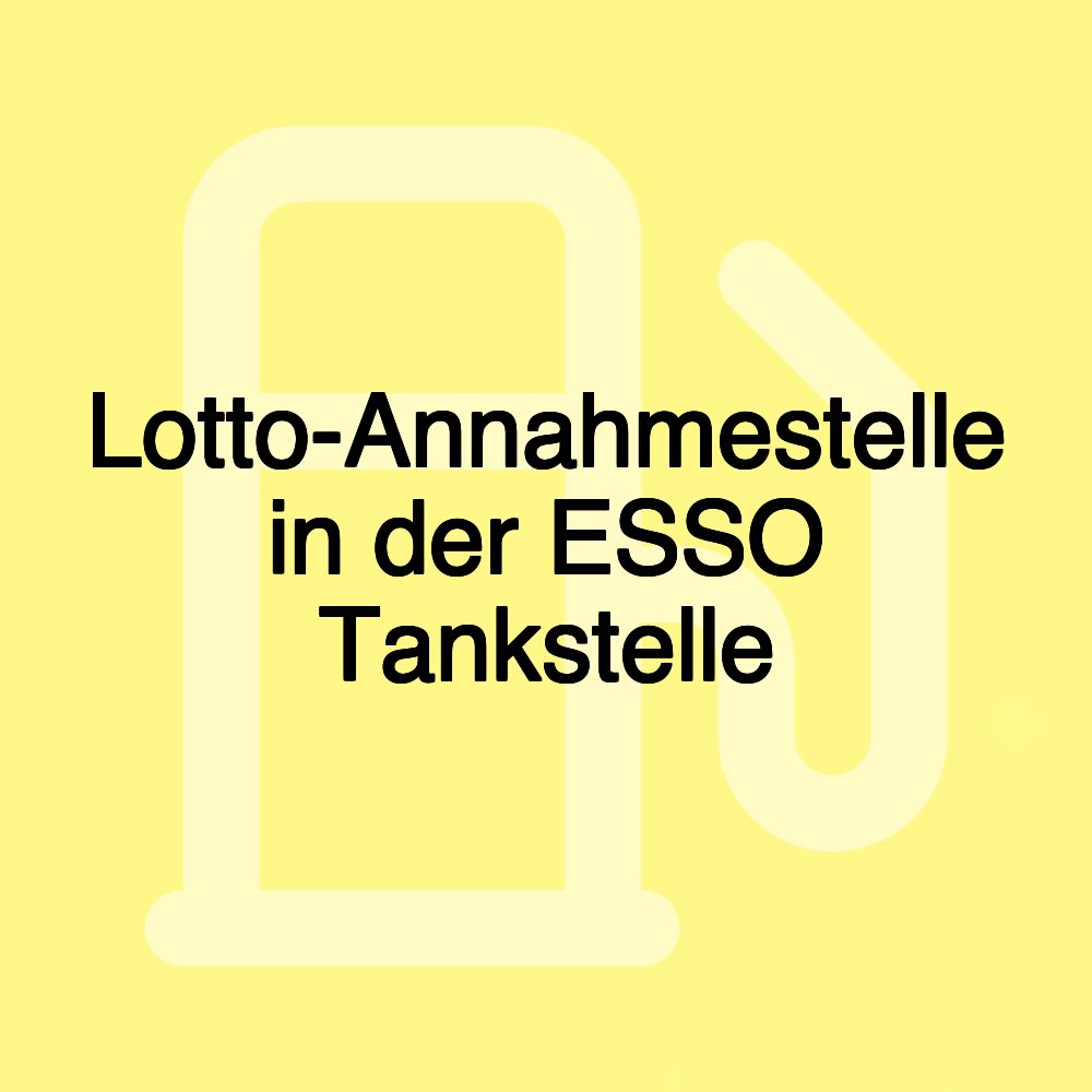 Lotto-Annahmestelle in der ESSO Tankstelle