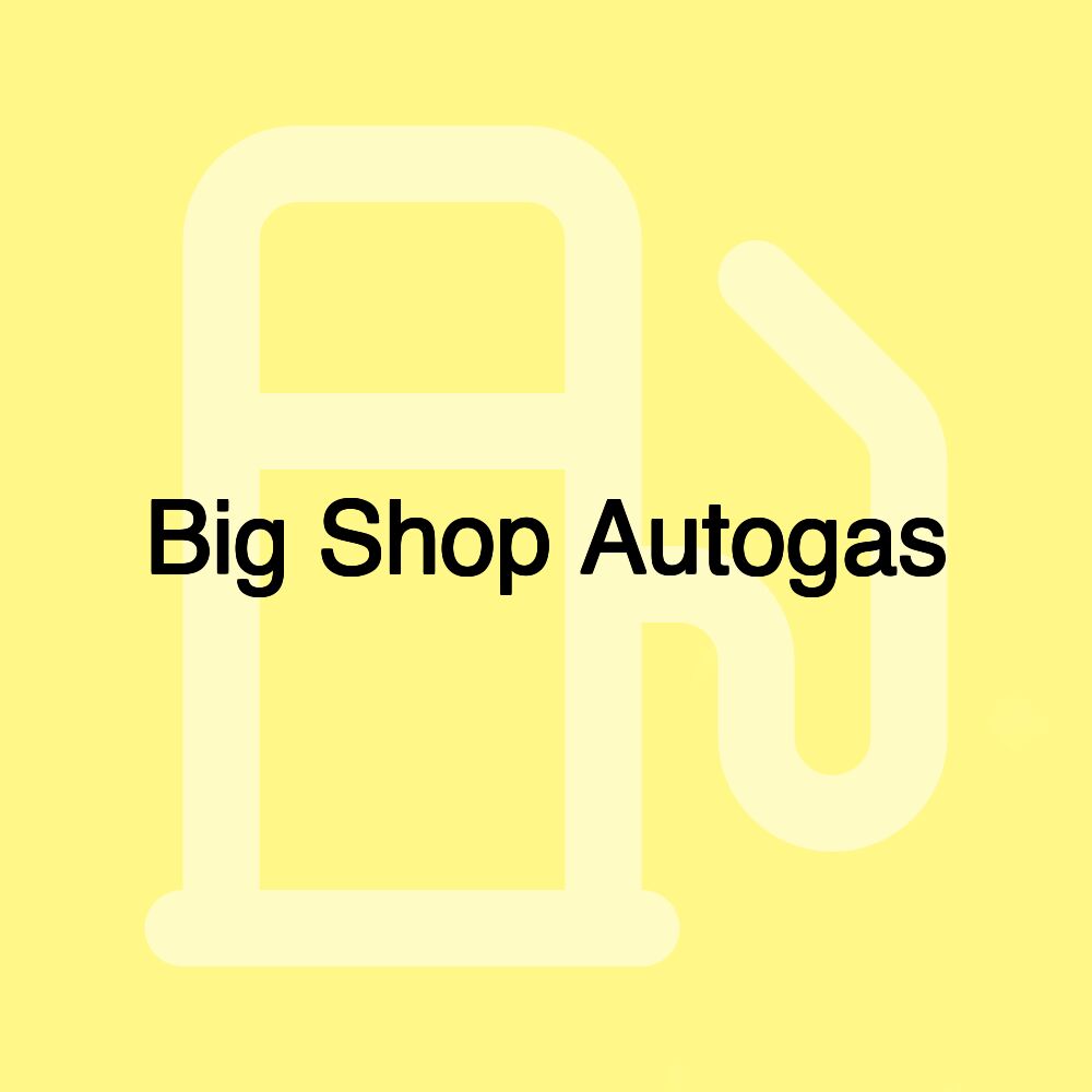 Big Shop Autogas