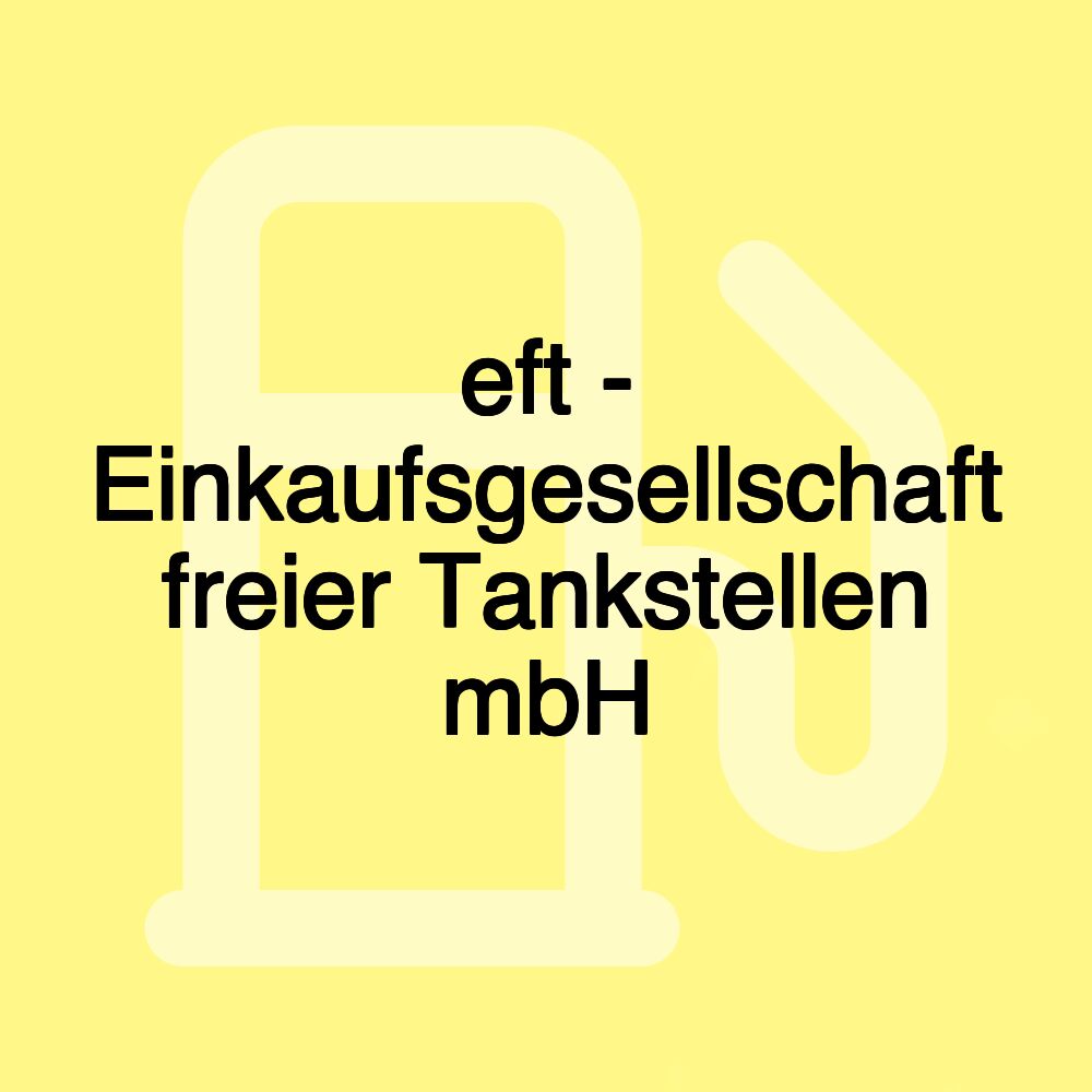 eft - Einkaufsgesellschaft freier Tankstellen mbH