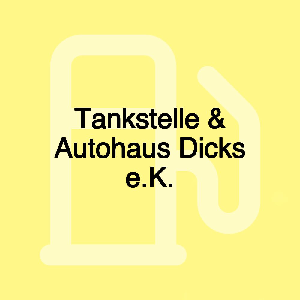 Tankstelle & Autohaus Dicks e.K.