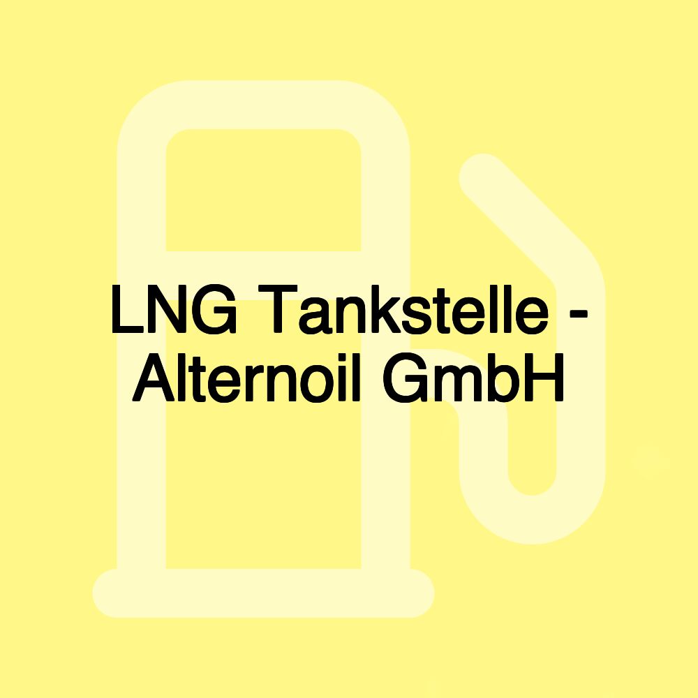 LNG Tankstelle - Alternoil GmbH