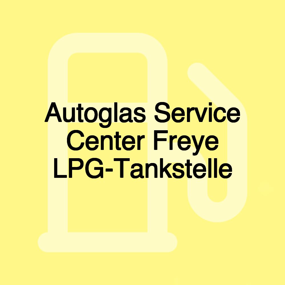 Autoglas Service Center Freye LPG-Tankstelle