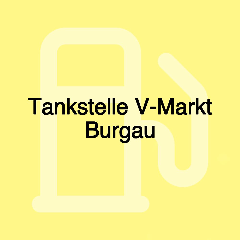 Tankstelle V-Markt Burgau