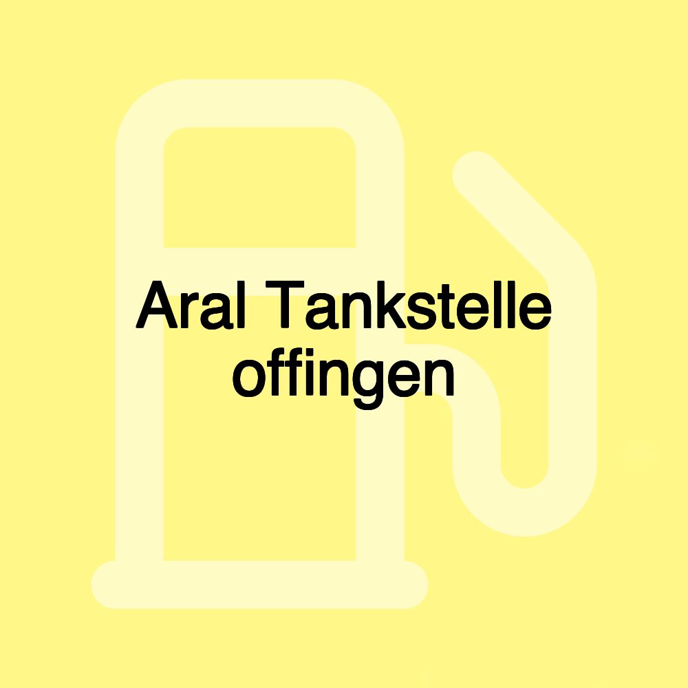 Aral Tankstelle offingen