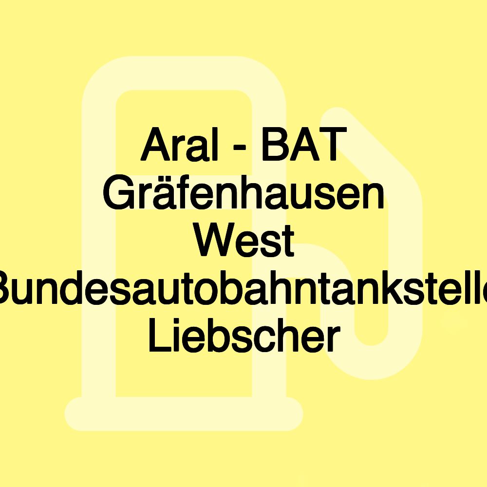 Aral - BAT Gräfenhausen West Bundesautobahntankstelle Liebscher